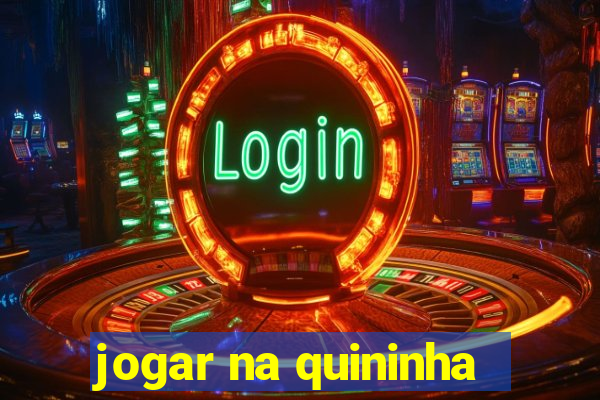 jogar na quininha